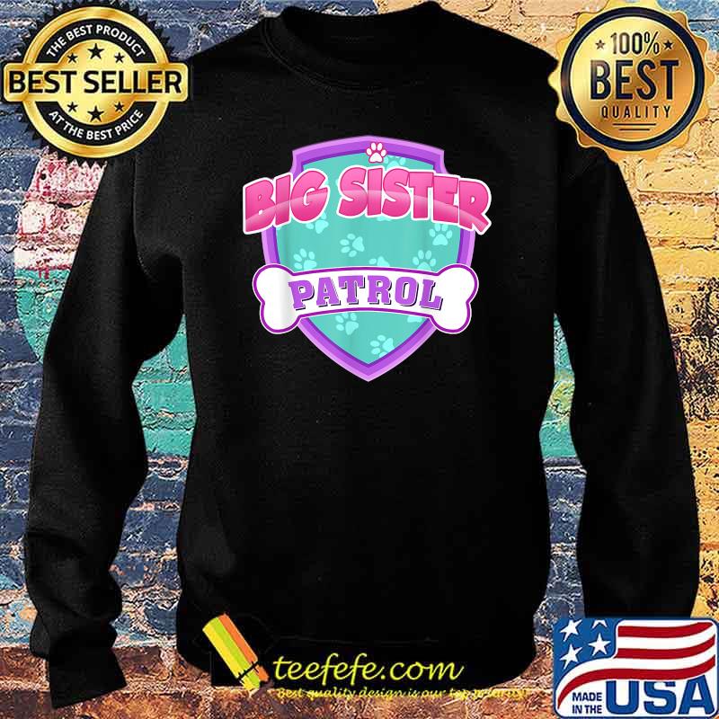 Funny Big Sister Patrol Dog T-Shirt Sweater Funny Big Sister Patrol Dog T-Shirt Sweater