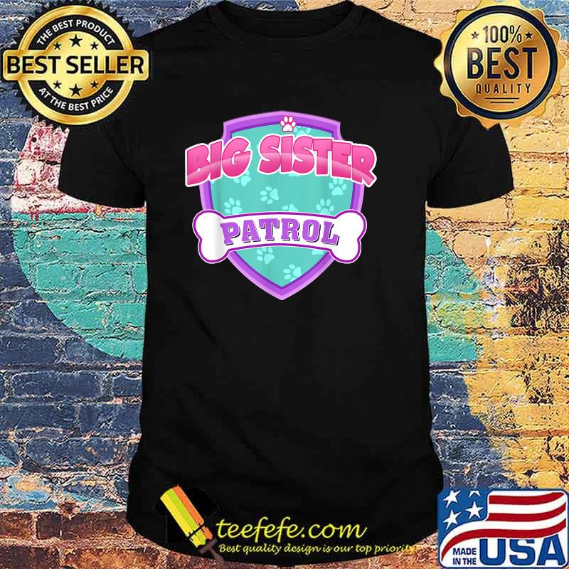 Funny Big Sister Patrol Dog T-Shirt Funny Big Sister Patrol Dog T-Shirt