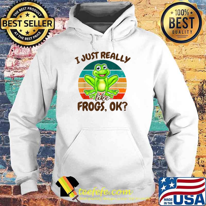 Funny I Just Really Like Frogs Ok for Amphibian Lover Vintage Shirt Hoodie Funny I Just Really Like Frogs Ok for Amphibian Lover Vintage Shirt Hoodie