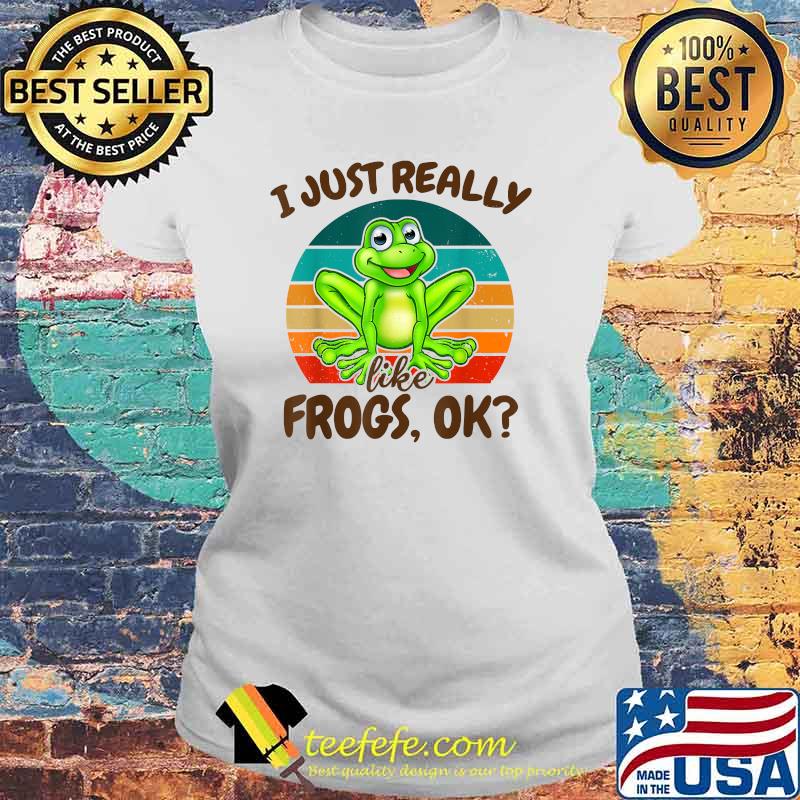 Funny I Just Really Like Frogs Ok for Amphibian Lover Vintage Shirt Laides tee Funny I Just Really Like Frogs Ok for Amphibian Lover Vintage Shirt Laides tee