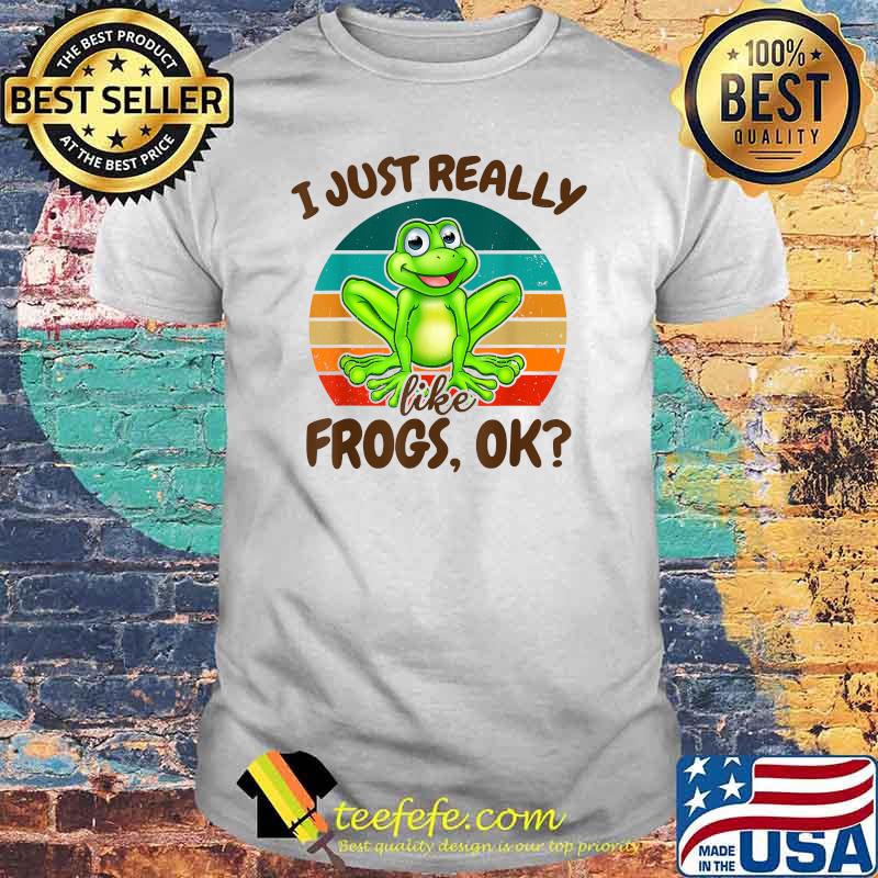 Funny I Just Really Like Frogs Ok for Amphibian Lover Vintage Shirt