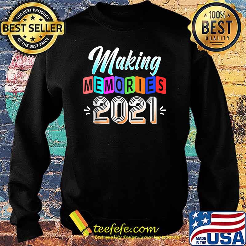 Funny Making Memories 2021 Shirt Sweater Funny Making Memories 2021 Shirt Sweater