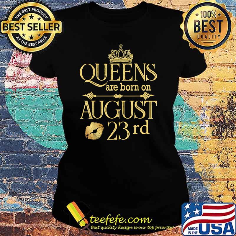 Funny Queens Are Born On August 23rd Birthday T-Shirt Ladies tee Funny Queens Are Born On August 23rd Birthday T-Shirt Ladies tee