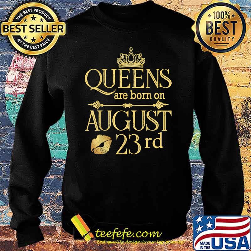 Funny Queens Are Born On August 23rd Birthday T-Shirt Sweater Funny Queens Are Born On August 23rd Birthday T-Shirt Sweater