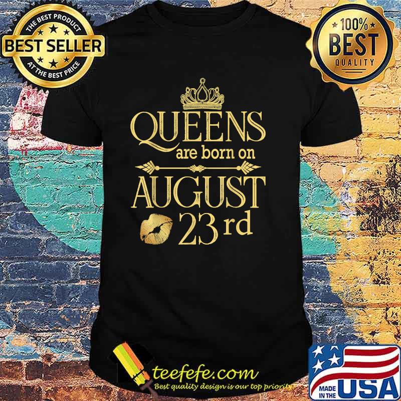 Funny Queens Are Born On August 23rd Birthday T-Shirt Funny Queens Are Born On August 23rd Birthday T-Shirt