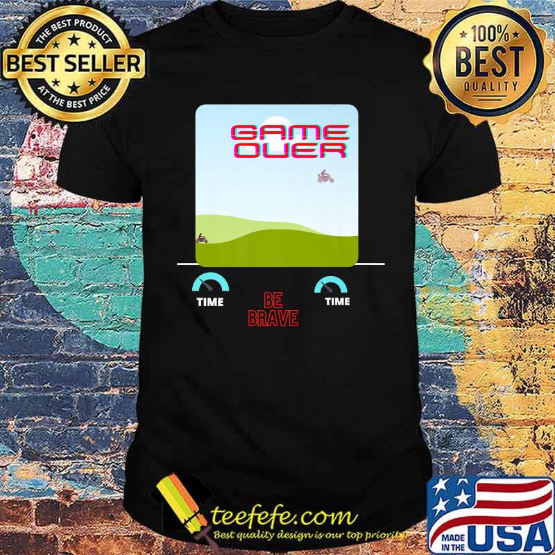 Game Over Be Brave Motorcycle Motivational Apparel Premium Shirt