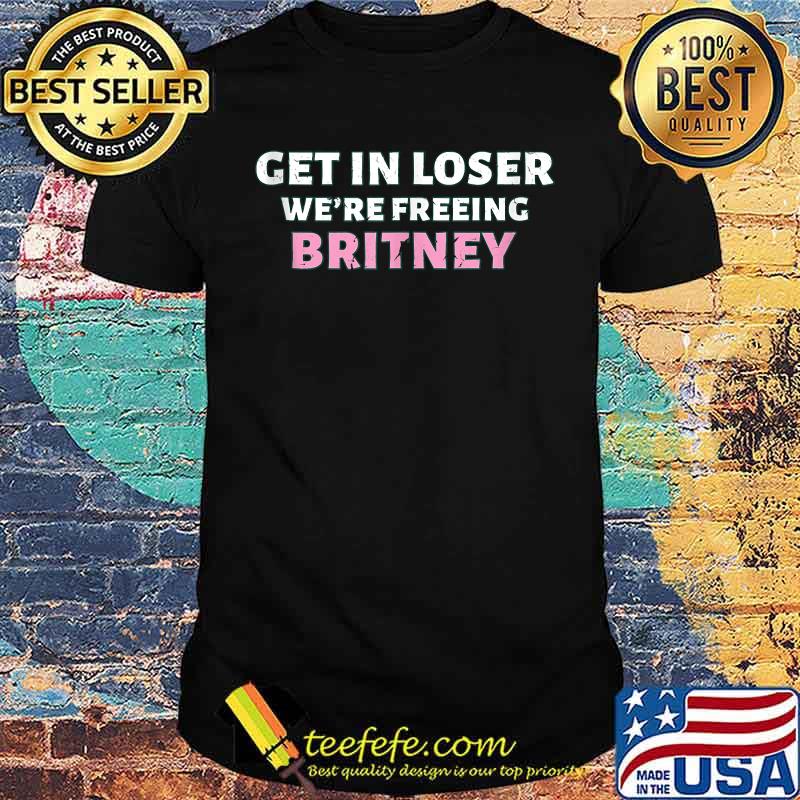 Get In We're Freeing Britney Shirt Get In We're Freeing Britney Shirt