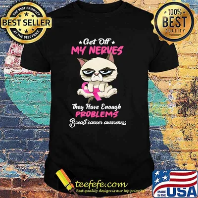 Get off my nerves they have enough problems breast cancer awarness cat shirt