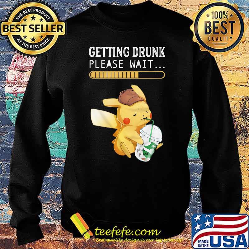 Getting drunk please wait pikachu s Sweater Getting drunk please wait pikachu s Sweater