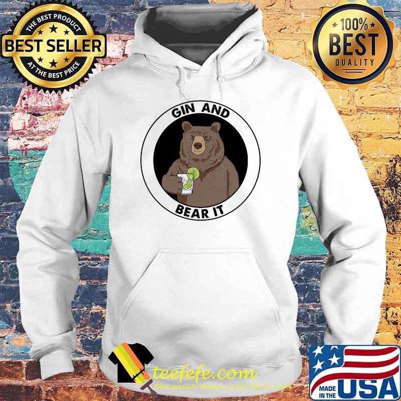 Gin And Bear It Shirt Hoodie Gin And Bear It Shirt Hoodie