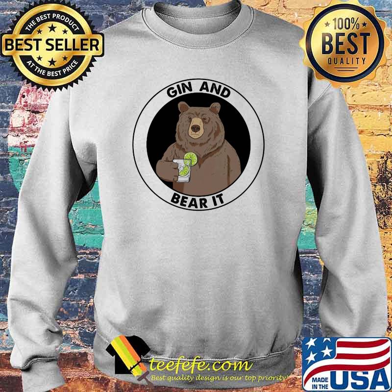 Gin And Bear It Shirt Sweater Gin And Bear It Shirt Sweater