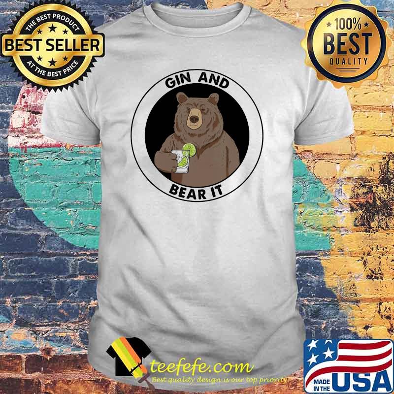 Gin And Bear It Shirt Gin And Bear It Shirt