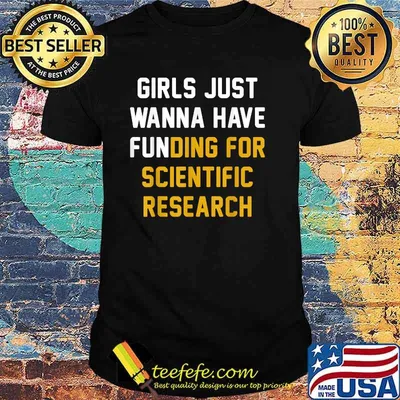 Girls Just Wanna Have Funding For Scientific Research T-Shirt