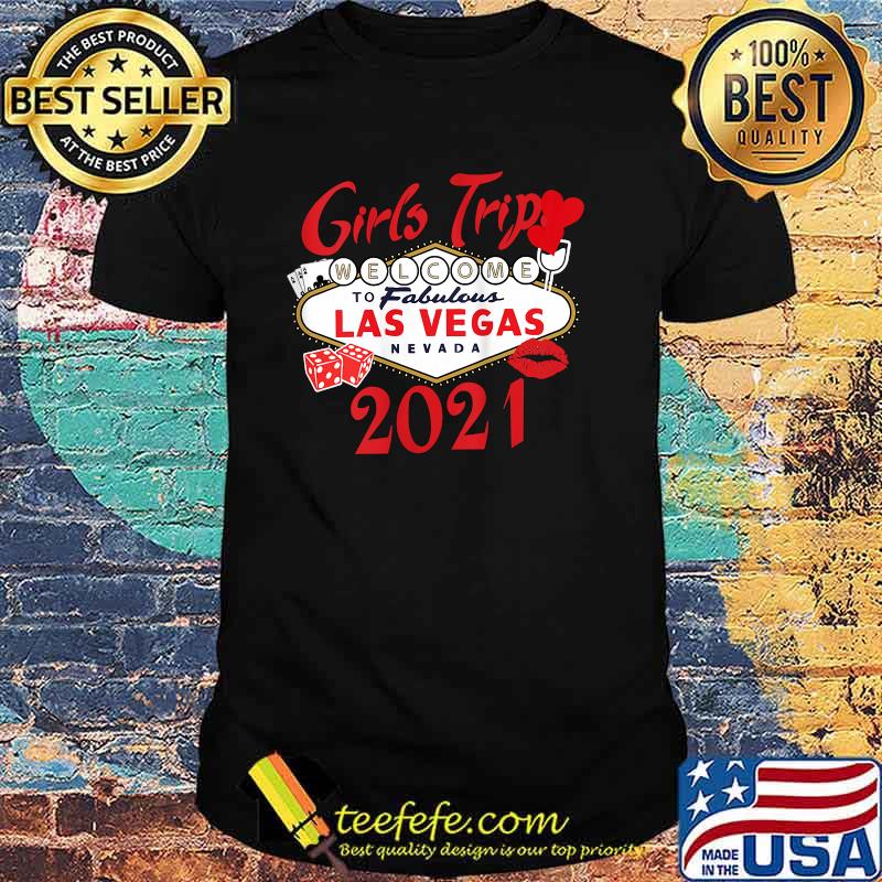 Girls Trip 2021 to Las Vegas Nevada SHirt Girls Trip 2021 to Las Vegas Nevada SHirt