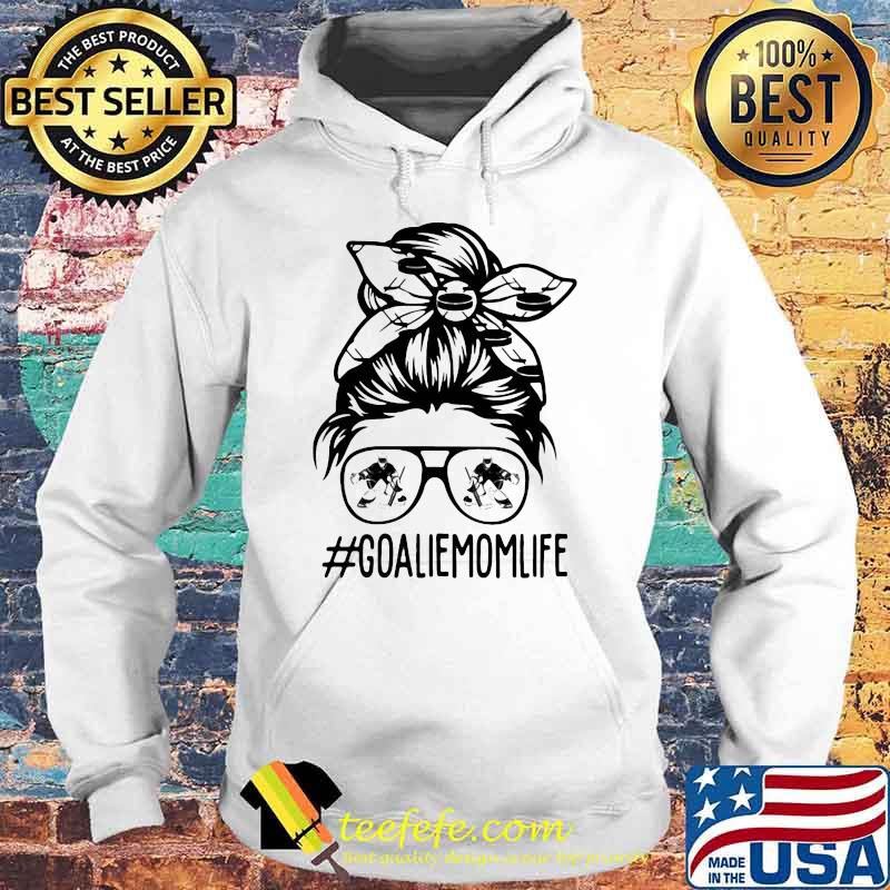 Goalie Mom Life Shirt Hoodie Goalie Mom Life Shirt Hoodie