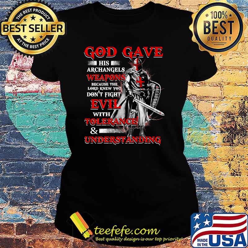 God gave His Archangels Weapons because the Lord Knew Understanding T-Shirt Ladies tee God gave His Archangels Weapons because the Lord Knew Understanding T-Shirt Ladies tee
