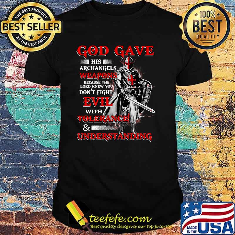 God gave His Archangels Weapons because the Lord Knew Understanding T-Shirt God gave His Archangels Weapons because the Lord Knew Understanding T-Shirt