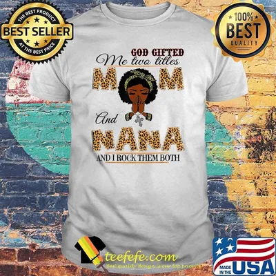God Gifted Me Two Titles Mom And Nana And I Rock Them Both Leopard T-Shirt