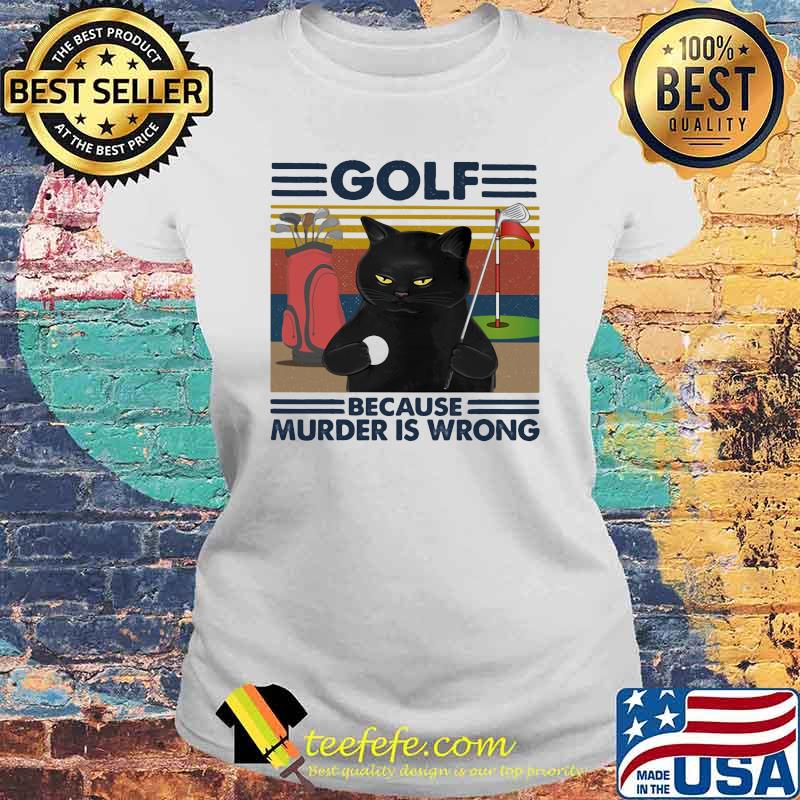 Golf Because Murder Is Wrong Cat Vintage Shirt Laides tee Golf Because Murder Is Wrong Cat Vintage Shirt Laides tee