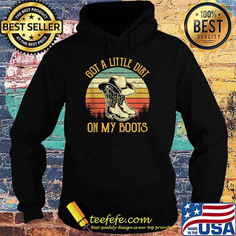 Got A Little Dirt On My Boots Music Vintage Shirt Hoodie Got A Little Dirt On My Boots Music Vintage Shirt Hoodie