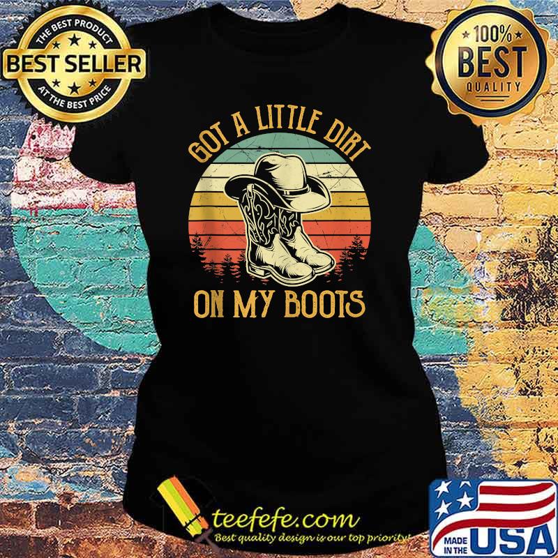 Got A Little Dirt On My Boots Music Vintage Shirt Ladies tee Got A Little Dirt On My Boots Music Vintage Shirt Ladies tee
