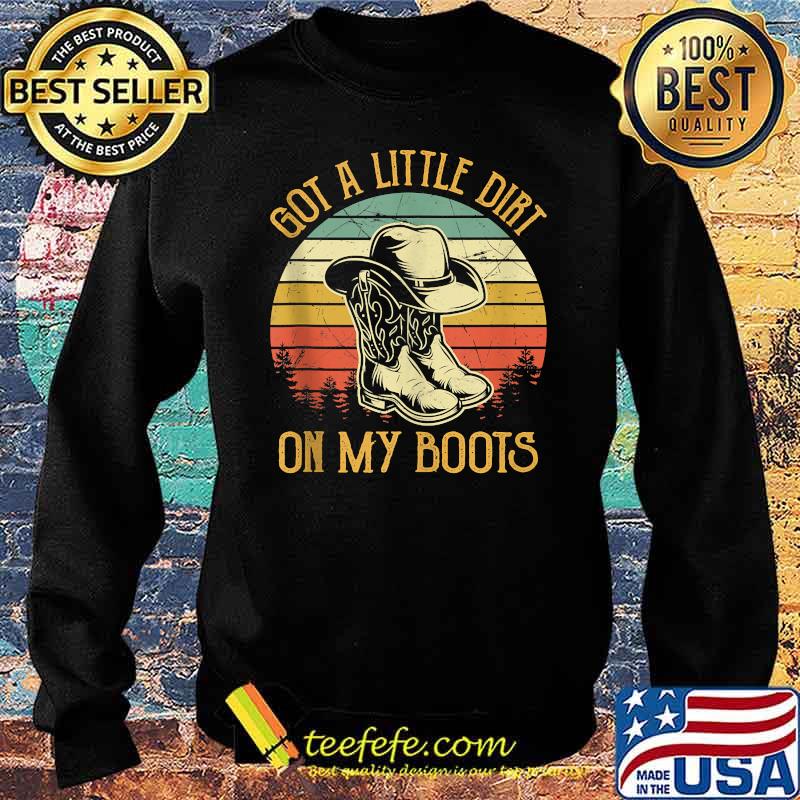 Got A Little Dirt On My Boots Music Vintage Shirt Sweater Got A Little Dirt On My Boots Music Vintage Shirt Sweater