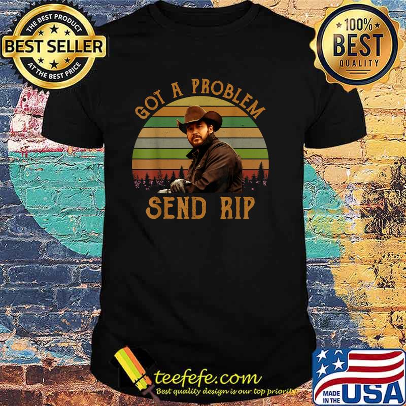 Got A Problem Send Rip Vintage T-Shirt