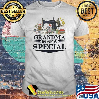 Grandma Is Sew Special Sewing Shirt