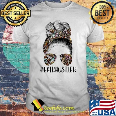 Hair Hustler Hairdresser Messy Bun Shirt