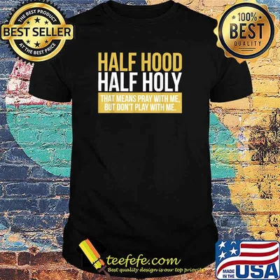 Half Hood Half Holy That Means Pray With Me T-Shirt