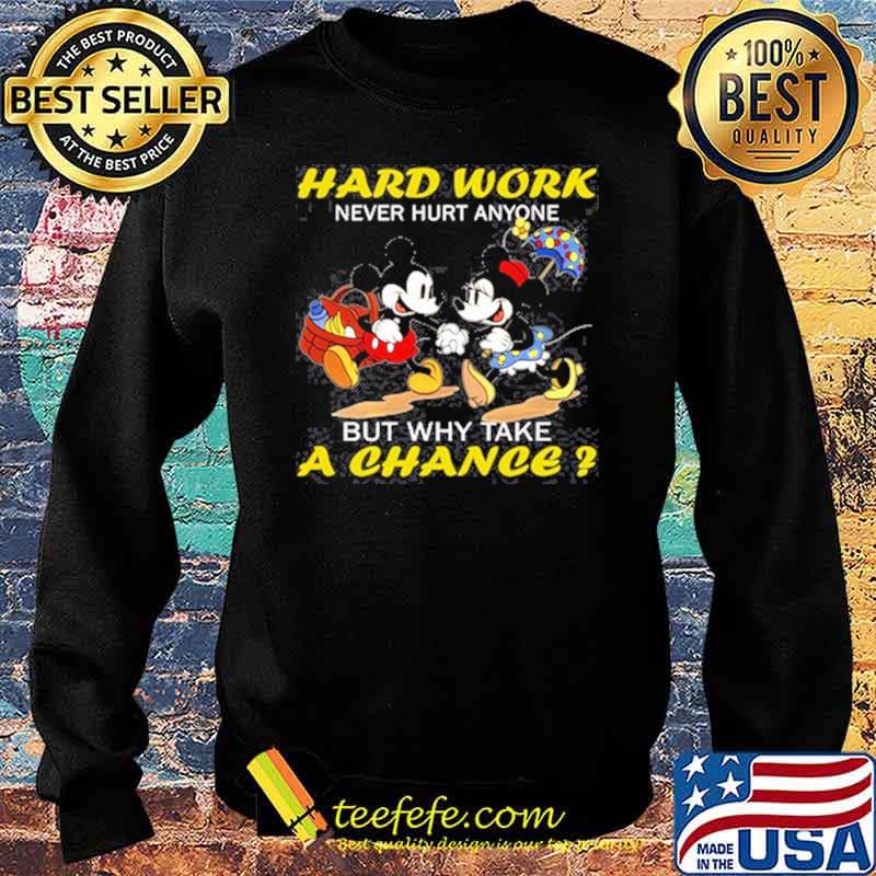 Hard work never hurt anymore but why take a chance mickey and minnie s Sweater Hard work never hurt anymore but why take a chance mickey and minnie s Sweater