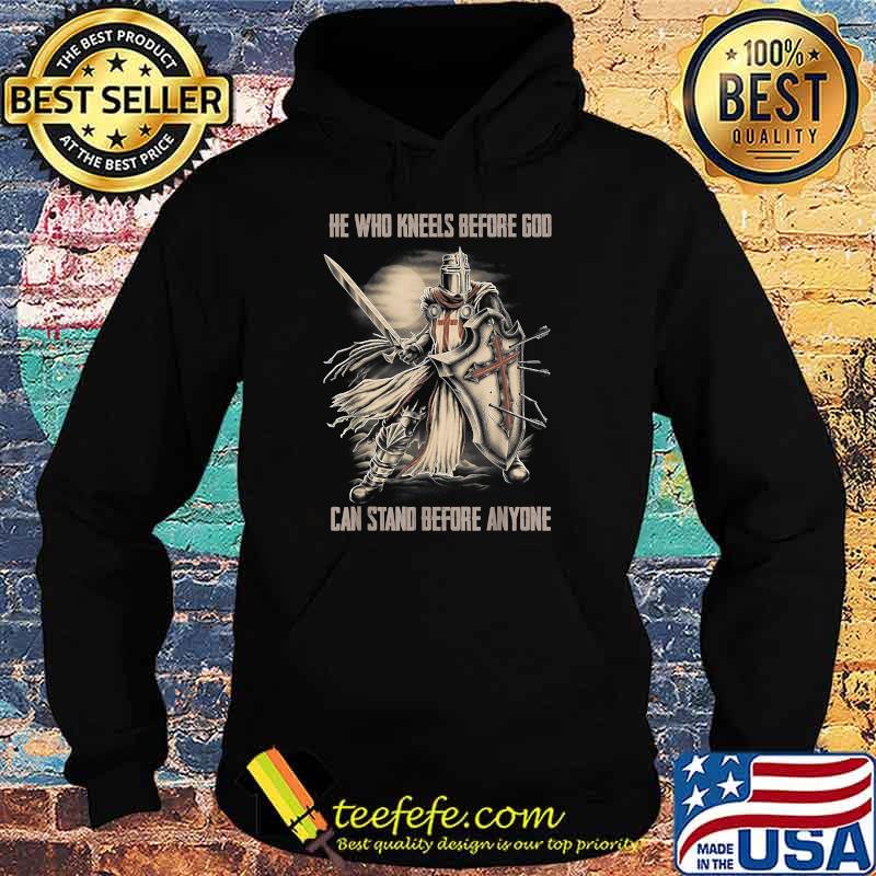 He Who Kneels Before God Can Stand Before Anyone Christian T-Shirt Hoodie He Who Kneels Before God Can Stand Before Anyone Christian T-Shirt Hoodie