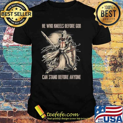 He Who Kneels Before God Can Stand Before Anyone Christian T-Shirt