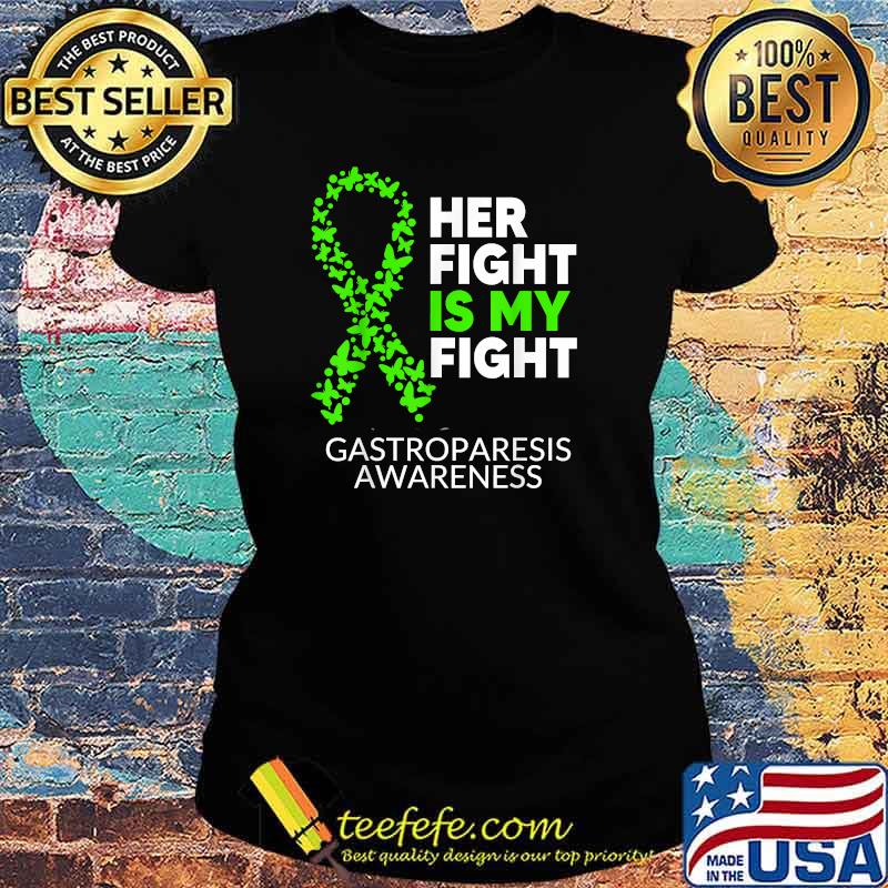 Her Fight is my Fight Green Ribbon Gastroparesis Awareness T-Shirt Ladies tee Her Fight is my Fight Green Ribbon Gastroparesis Awareness T-Shirt Ladies tee