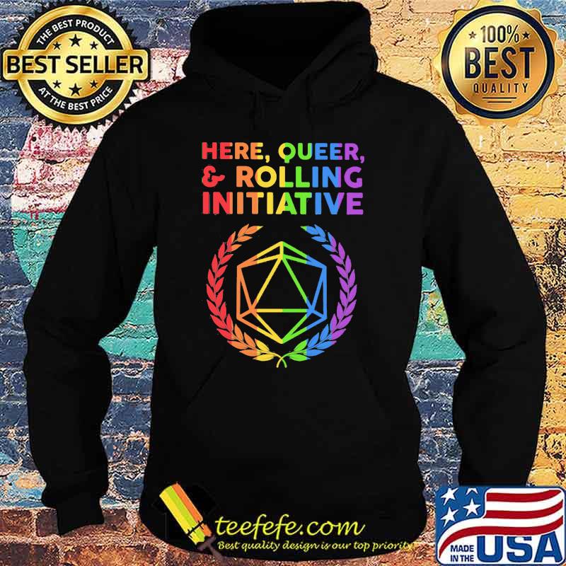 Here Queer Rolling Initiative Dice LGBT Shirt Hoodie Here Queer Rolling Initiative Dice LGBT Shirt Hoodie