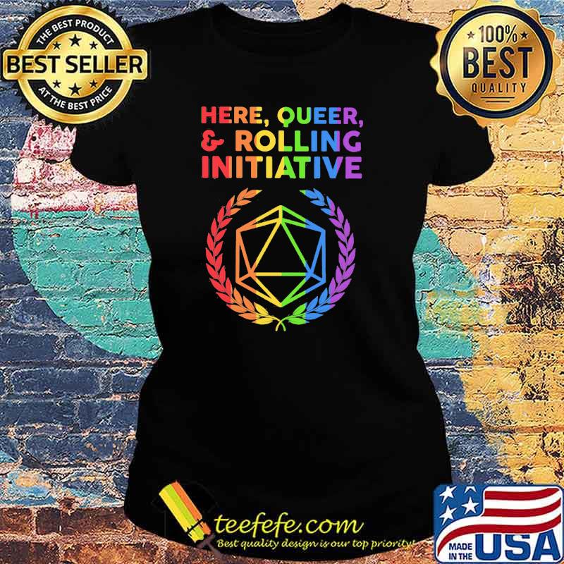 Here Queer Rolling Initiative Dice LGBT Shirt Ladies tee Here Queer Rolling Initiative Dice LGBT Shirt Ladies tee