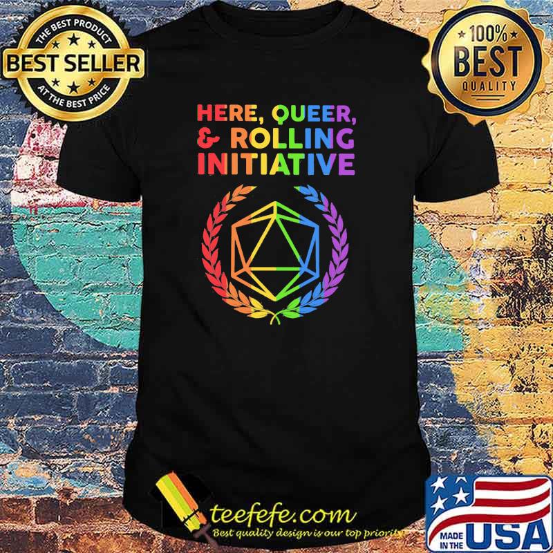 Here Queer Rolling Initiative Dice LGBT Shirt