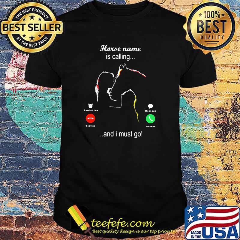Horse Name IS Calling And I Must Go Shirt