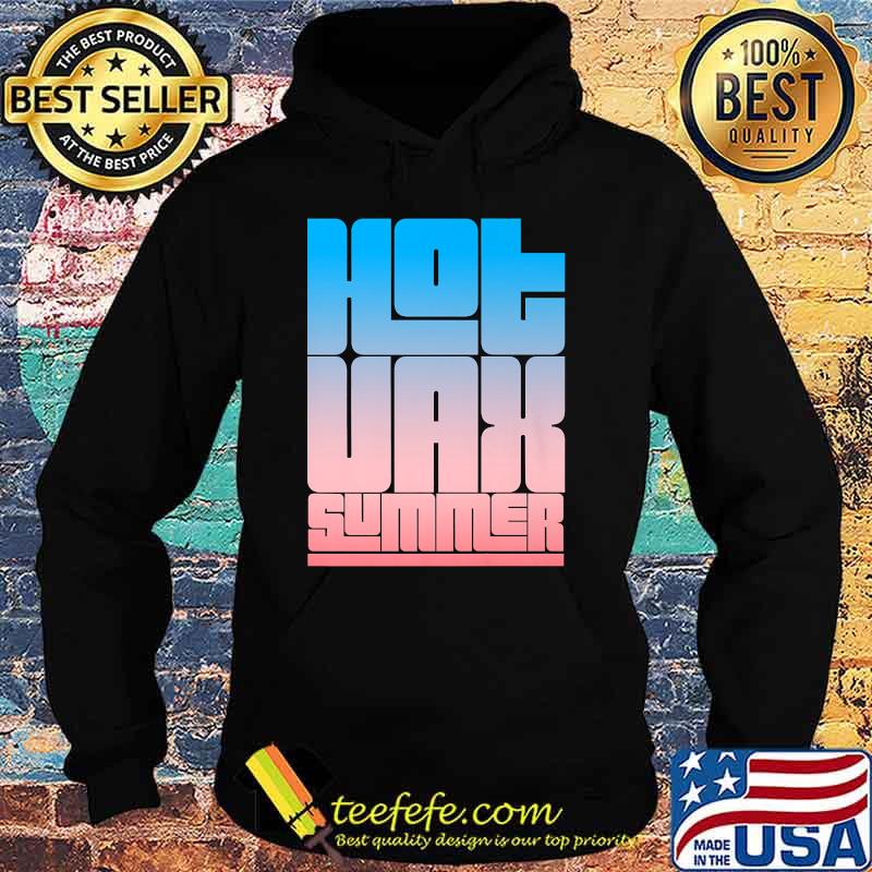 Hot VAX Summer T-Shirt Hoodie Hot VAX Summer T-Shirt Hoodie
