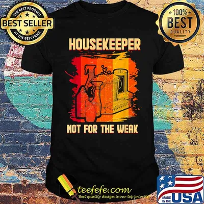 Housekeeper Not For The Weak Funny Cleaning Staff T-Shirt