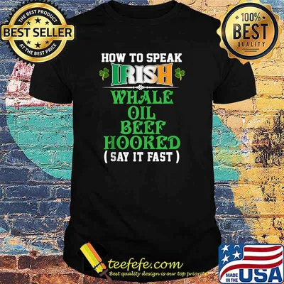 How To Speak Irish Whale Oil Beef Hooked Funny USA Ireland T-Shirt