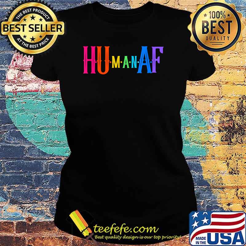 Human AF Equality for All Rainbow T-Shirt Ladies tee Human AF Equality for All Rainbow T-Shirt Ladies tee