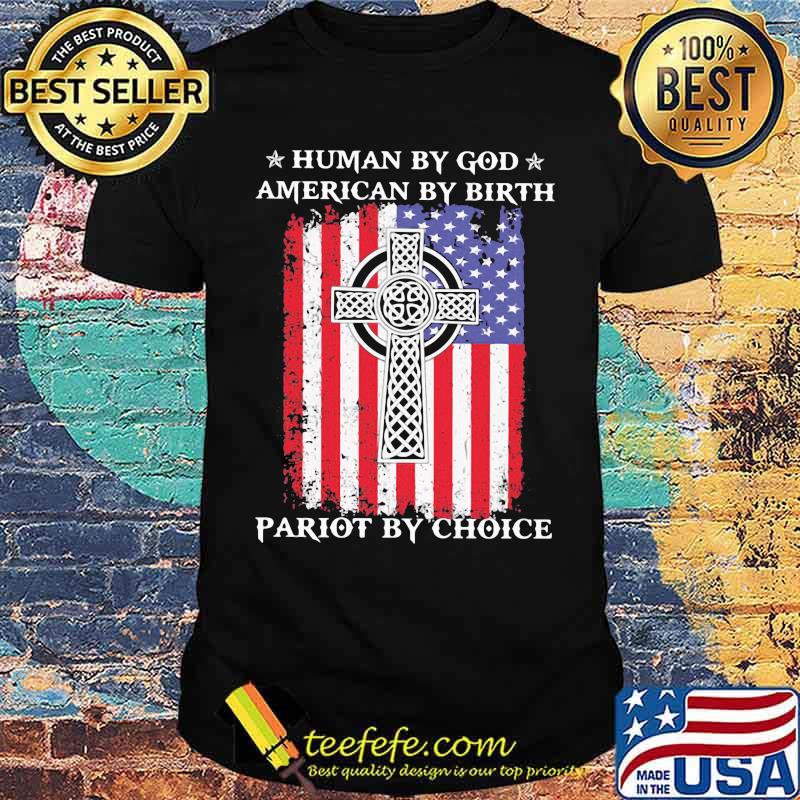 Human By God American By Birth Patriot By Choice American Flag Shirt