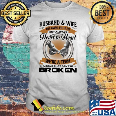 Husband And Wife Always Heart To Heart We're A Team A bond That Can't Be Broken shirt
