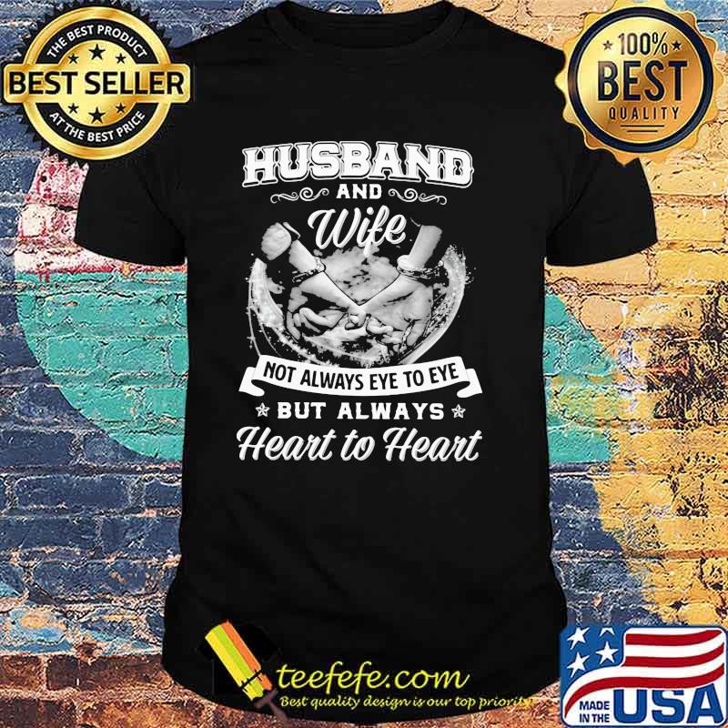 Husband And Wife Not Always Eye To Eye But Always Heart To Heart Shirt