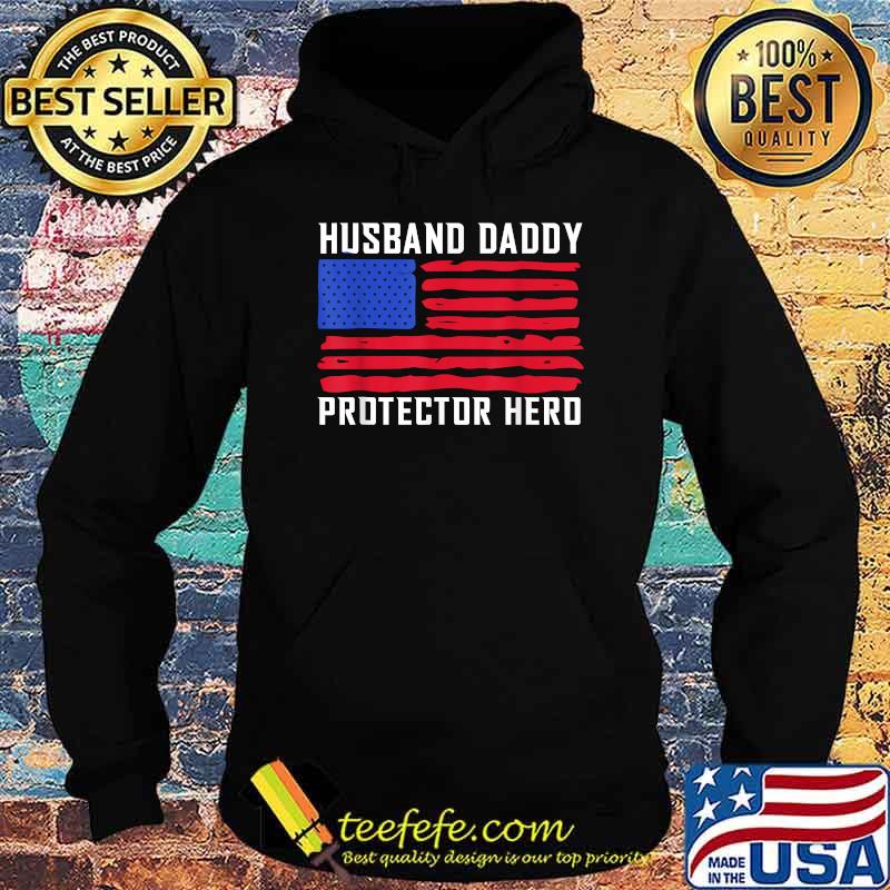 Husband Daddy Protector Hero Fathers Day American Flag T-Shirt Hoodie Husband Daddy Protector Hero Fathers Day American Flag T-Shirt Hoodie
