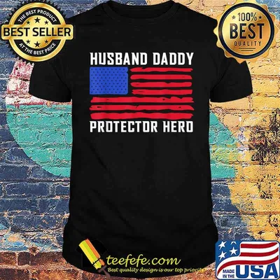 Husband Daddy Protector Hero Fathers Day American Flag T-Shirt