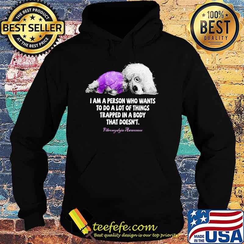 I Am A Person Who Wants To Do A Lot Of Things Trapped In A Body That Doesn't Fibromyalgia Awareness Hoodie I Am A Person Who Wants To Do A Lot Of Things Trapped In A Body That Doesn't Fibromyalgia Awareness Hoodie