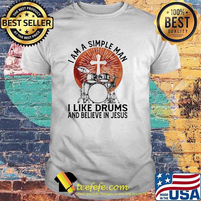 I Am A Simple Man I Like Drums And Believe In Jesus Blood Moon Shirt