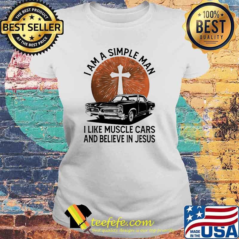 I Am A Simple Man I Like Muscle Cars And Believe In Jesus Blood Moon Shirt Laides tee I Am A Simple Man I Like Muscle Cars And Believe In Jesus Blood Moon Shirt Laides tee